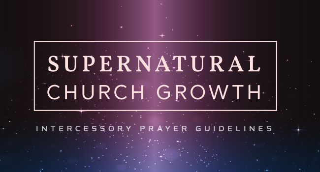 Supernatural Church Growth Intercessory Prayer Guidelines